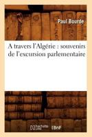 A Travers L'Alga(c)Rie: Souvenirs de L'Excursion Parlementaire 2012521568 Book Cover