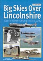 Big Skies Over Lincolnshire: Bygone Memories from Bomber County 178091346X Book Cover