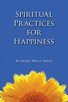 Spiritual Practices for Happiness 1463703694 Book Cover