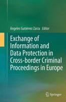 Exchange of Information and Data Protection in Cross-border Criminal Proceedings in Europe 3642402909 Book Cover