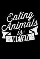 Eating Animals Is Weird: Lined A5 Notebook for Chemistry Journal 1693631253 Book Cover