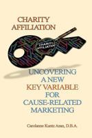 Charity Affiliation: Uncovering a New Key Variable for Cause-Related Marketing 0692871810 Book Cover