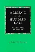 A Mosaic of the Hundred Days: Personalities, Politics, and Ideas of 1898 (Harvard East Asian Monographs) 0674587421 Book Cover