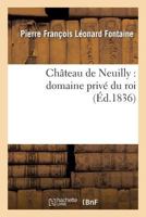 Cha[teau de Neuilly: Domaine Priva(c) Du Roi 2011891981 Book Cover