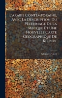 L'arabie Contemporaine, Avec La Description Du Pèlerinage De La Mecque Et Une Nouvelle Carte GÃ(c)ographique De Kiepert (French Edition) 1023880679 Book Cover