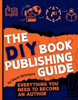 The DIY Book Publishing Guide: Everything you need to become an author 1919433260 Book Cover