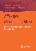 Affektive Medienpraktiken : Emotionen, K?rper, Zugeh?rigkeiten Im Reality TV 3658310391 Book Cover