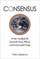 Consensus: A New Handbook for Grassroots Social, Political, and Environmental Groups 1884365396 Book Cover