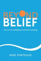 Beyond Belief: How Making Confidence the Centre of Sports Coaching Changes Everything 1788607163 Book Cover