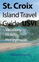 St. Croix Island Travel Guide, USVI: Vacation, Holiday, Honeymoon 191248370X Book Cover