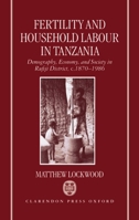 Fertility and Household Labour in Tanzania: Demography, Economy, and Society in Rufiji District, C. 1870-1986 0198287542 Book Cover