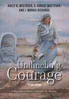 Unflinching Courage: A Biographical History of Joseph City, Arizona 0998696021 Book Cover