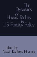 The Dynamics of Human Rights in United States Foreign Policy 1138535273 Book Cover