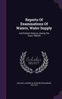 Reports Of Examinations Of Waters, Water Supply: And Related Subjects, During The Years 1886-89 1348229373 Book Cover