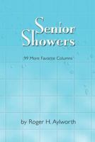 Senior Showers: 99 More Favorite Columns 098460152X Book Cover