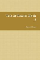 Trio of Power: Book 1 1329902254 Book Cover