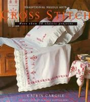 Cross Stitch: More Than 30 Nostalgic Step-By-Step Projects (Traditional Needle Arts) 1571450114 Book Cover