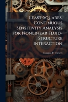 Least-Squares, Continuous Sensitivity Analysis for Nonlinear Fluid-Structure Interaction 1025128559 Book Cover