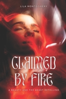 Claimed by Fire: A Beauty and the Beast Retelling: A slow-burn fantasy romance of curses, sacrifice, and forbidden desire. B0FQ538567 Book Cover