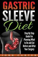 Gastric Sleeve Diet: Step By Step Guide For Planning What to Do and Eat Before and After Your Surgery 1951103947 Book Cover