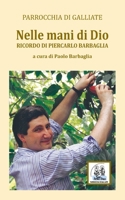 Nelle mani di Dio: Ricordo di Piercarlo Barbaglia (Testimonianze galliatesi) (Italian Edition) B0GFFKQM74 Book Cover