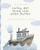 Laika, der Hund vom alten Kutter: Eine Geschichte über Mut und Vertrauen (German Edition) B0DQR2FW63 Book Cover