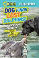 Dog finds lost dolphins! And more true stories of Amazing Animal Heroes 0545490138 Book Cover