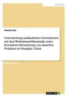 Untersuchung ausl�ndischer Investitionen auf dem Wohnimmobilienmarkt unter besonderer Betrachtung von aktuellen Projekten in Shanghai, China 3656667292 Book Cover