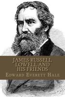 James Russell Lowell And His Friends 1508639302 Book Cover