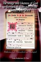 The Image and Likeness of God in Bernard of Clairaux's Free Choice and Grace 1420815687 Book Cover