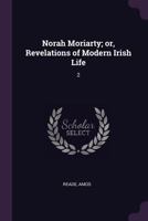 Norah Moriarty; Or, Revelations of Modern Irish Life: 2 1379154197 Book Cover