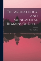 The Archæology And Monumental Remains Of Delhi 1016885466 Book Cover