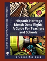 Hispanic Heritage Month Done Right:: A Guide for For Teachers and Schools B0GNRFX9JD Book Cover