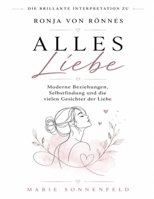 Die brillante Interpretation zu Ronja von Rönnes Alles Liebe: Moderne Beziehungen, Selbstfindung und die vielen Gesichter der Liebe (German Edition) B0H9GQ216P Book Cover