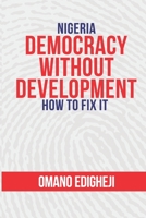 Nigeria: Democracy Without Development. How To Fix It 9789800800 Book Cover