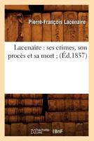 Lacenaire : ses crimes, son procès et sa mort 2012685145 Book Cover