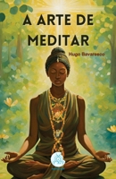 A ARTE DE MEDITAR (Portuguese Edition) B0DQHDCZSV Book Cover