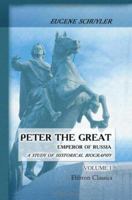 Peter the Great, Emperor of Russia; a Study of Historical Biography; Volume 1 1018000534 Book Cover