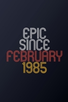 Epic Since February 1985: Blank Lined Journal, Happy Birthday Notebook, Diary Perfect Gift For Your Loved Ones 1674078218 Book Cover