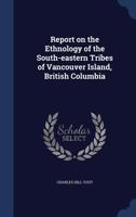 Report on the ethnology of the south-eastern tribes of Vancouver Island, British Columbia 137682731X Book Cover