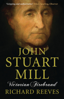 John Stuart Mill: Victorian Firebrand 1590202376 Book Cover