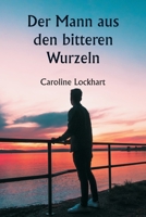 Der Mann aus den bitteren Wurzeln (German Edition) 9359254959 Book Cover