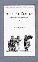 Ancient Comedy: The War of the Generations (Studies in Literary Themes and Genres) 0805709576 Book Cover