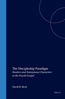 The Discipleship Paradigm: Readers and Anonymous Characters in the Fourth Gospel 9004107002 Book Cover