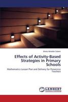 Effects of Activity-Based Strategies in Primary Schools: Mathematics Lesson Plan and Delivery for Preservice Teachers 3659817864 Book Cover