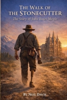 The Walk of the Stonecutter: The Story of John Rowe Moyle (LDS Stories) B0GBDN4M7N Book Cover