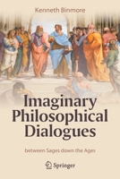 Imaginary Philosophical Dialogues : Between Sages down the Ages 3030653862 Book Cover