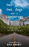 Two Girls, Two Dogs and a Campervan: A California Road Trip Across Yosemite, Napa Valley and Big Sur 0578492091 Book Cover