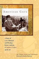 American Guru: A Story Of Love, Betrayal And Healing Former Students Of Andrew Cohen Speak Out 0982453051 Book Cover