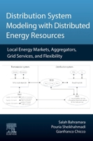 Distribution System Modeling with Distributed Energy Resources: Local Energy Markets, Aggregators, Grid Services, and Flexibility 0443313229 Book Cover